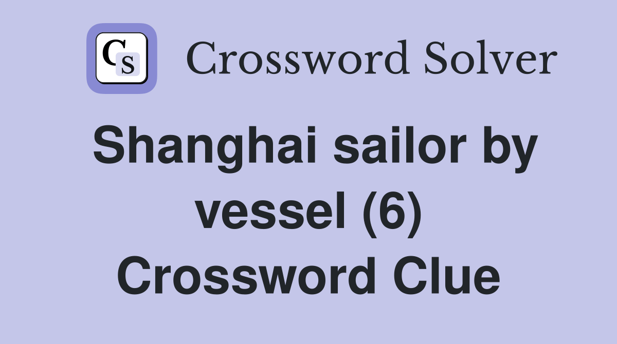 Shanghai sailor by vessel (6) - Crossword Clue Answers - Crossword Solver